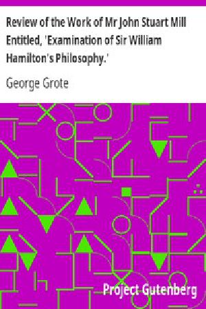 [Gutenberg 12002] • Review of the Work of Mr John Stuart Mill Entitled, 'Examination of Sir William Hamilton's Philosophy.'